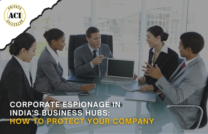 Corporate Espionage in India's Business Hubs: How to Protect Your Company