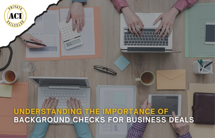 Understanding the Importance of Background Checks for Business Deals