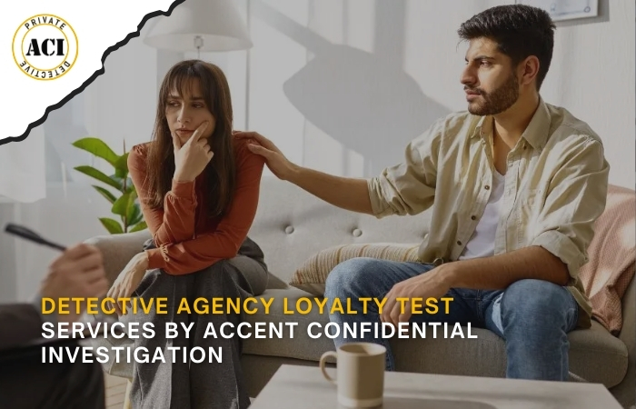 Detective Agency Loyalty Test Services by Accent Confidential Investigation